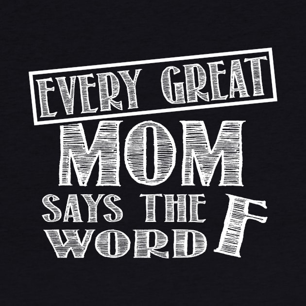 Every Great Mom Says THe F Word Funny Gift by Salimkaxdew